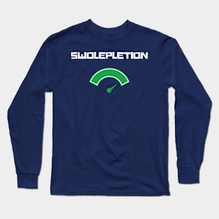 Swolepletion Tshirt for Working Out or Getting Swole Long Sleeve T-Shirt